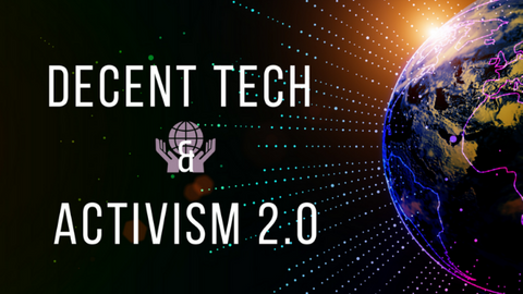 decent tech and activism 2.0