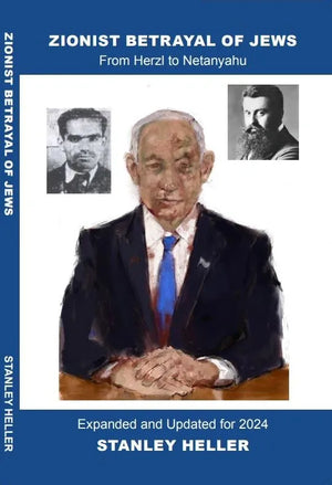 Zionist Betrayal of Jews From Herzl to Netanyahu by Stanley Heller - Middle East Books and More