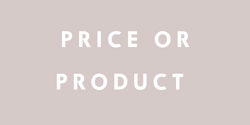PRICE OR PRODUCT