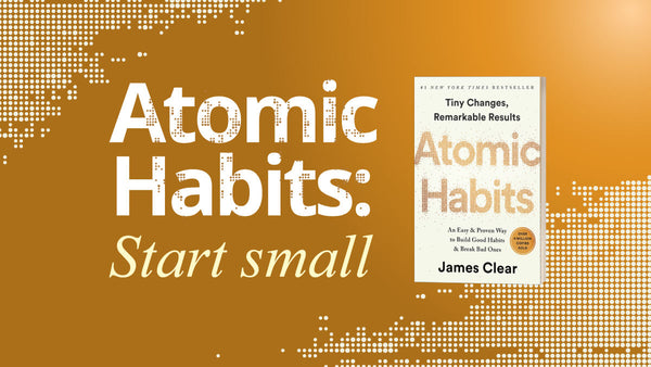 Atomic Habits: Start small