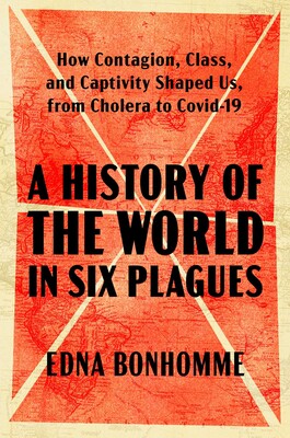 Cover of "A History of the World in Six Plagues" by Edna Bonhomme