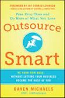 Outsource Smart: Be Your Own Boss... without Letting your Business Become the Boss of You - MPHOnline.com