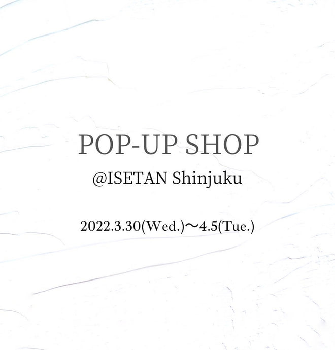 POP-UP SHOP@ ISETAN-Shinjuku出店決定