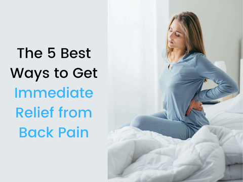 The 5 Best Ways to Get Immediate Relief from Back Pain