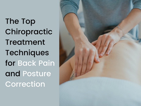 The Top Chiropractic Treatment Techniques for Back Pain and Posture Correction