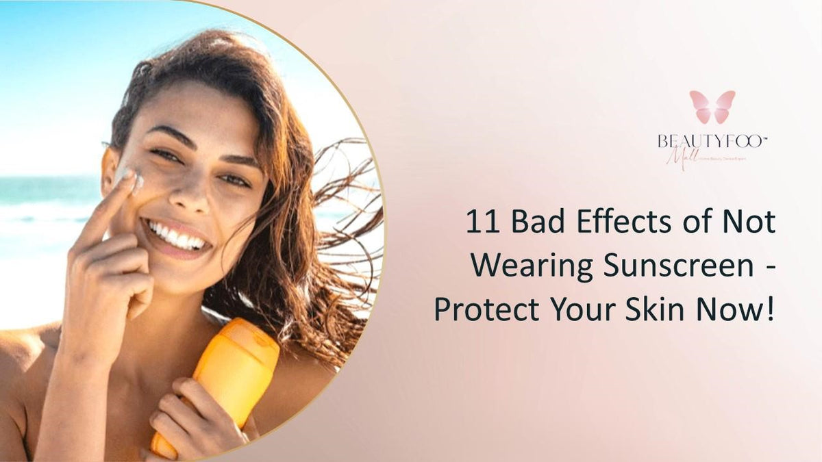 11 Bad Effects of Not Wearing Sunscreen - BeautyFoo Mall