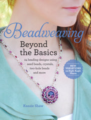 Beadweaving, Beyond the Basics by Kassie Shaw