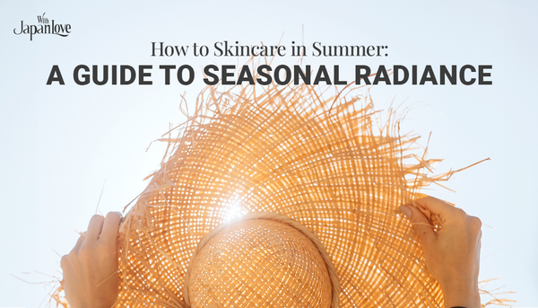 How to Skincare in Summer: A Guide to Seasonal Radiance