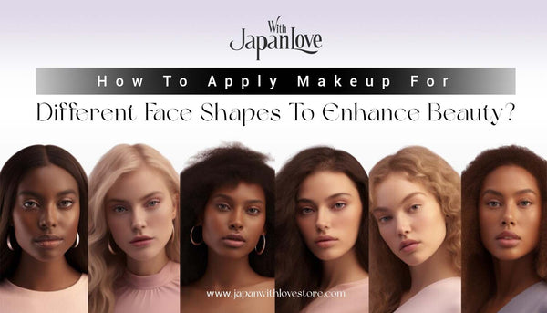 How To Apply Makeup For Different Face Shapes To Enhance Beauty?
