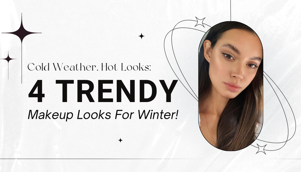 Cold Weather, Hot Looks: 4 Trendy Makeup Looks For Winter!