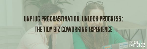 Unplug Procrastination, Unlock Progress: The Tidy Biz Coworking Experience