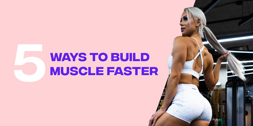 5 Ways To Build Muscle Faster