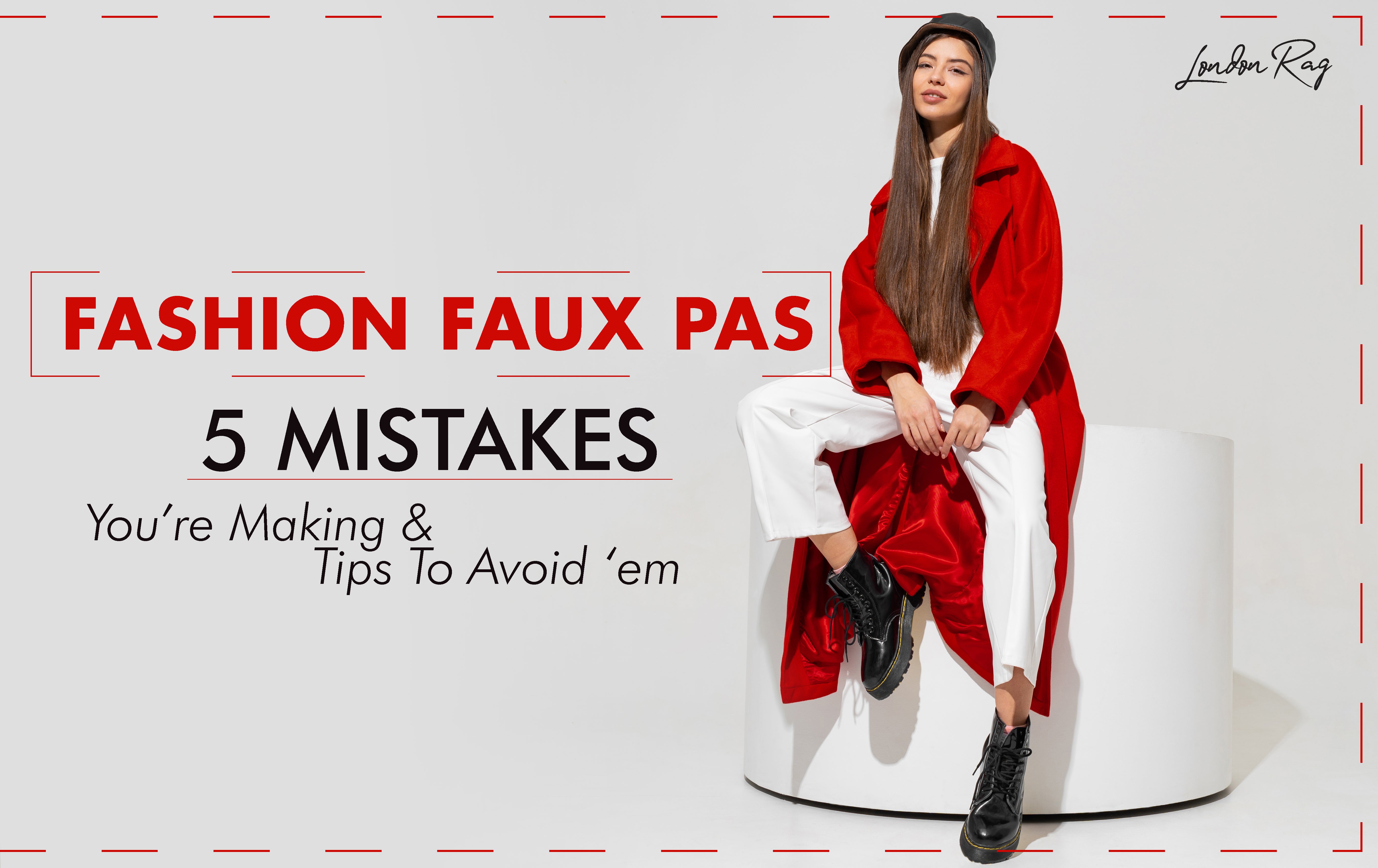 Fashion Faux Pas: 5 Kesalahan yang Anda buat & Tips untuk menghindari mereka