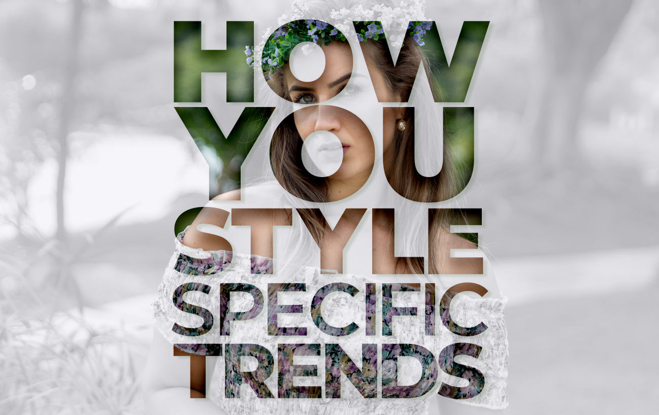 How you style specific trends.