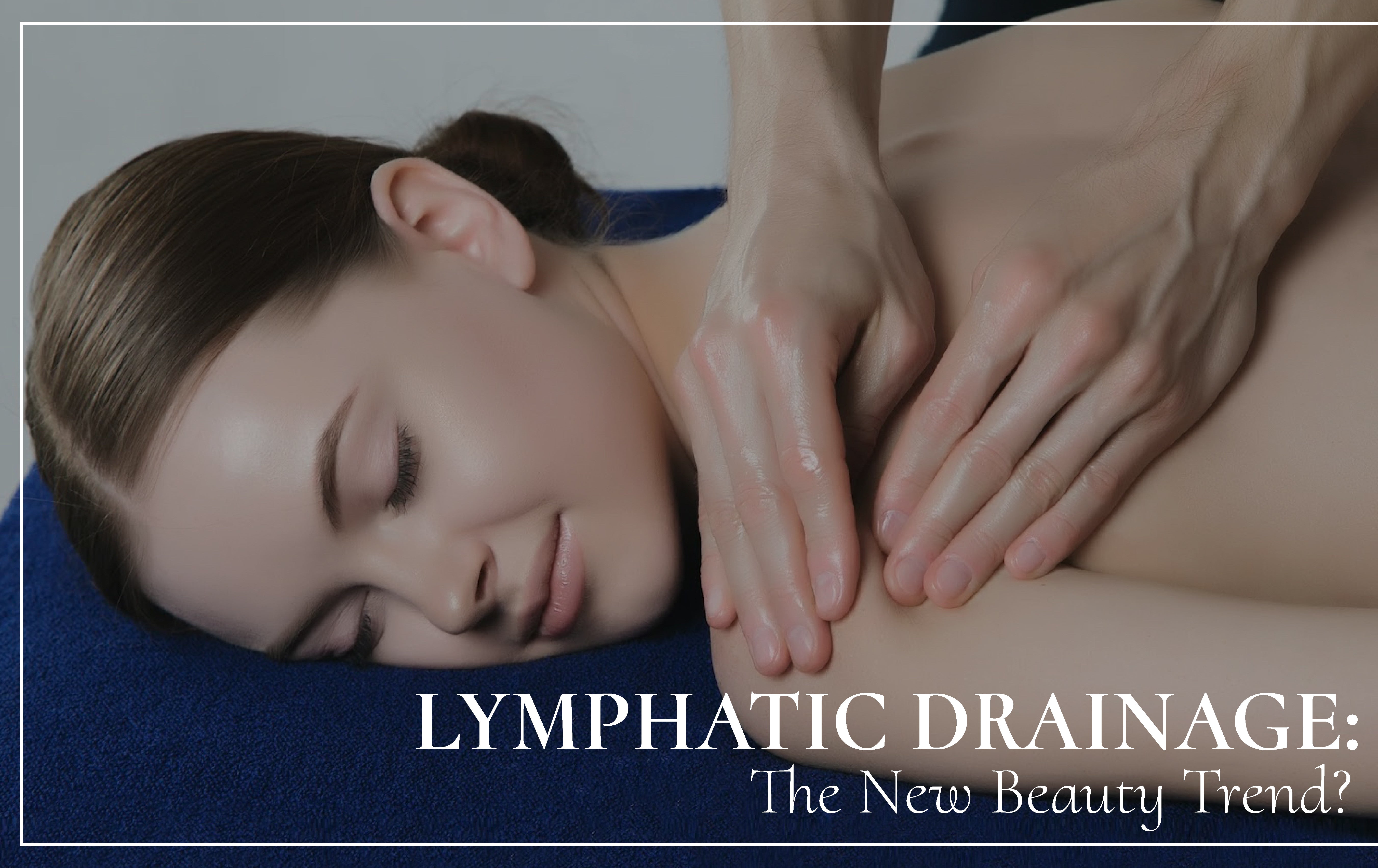 Lymphatic Drainage: The New Beauty Trend? Everything You Need To Know About This Fad