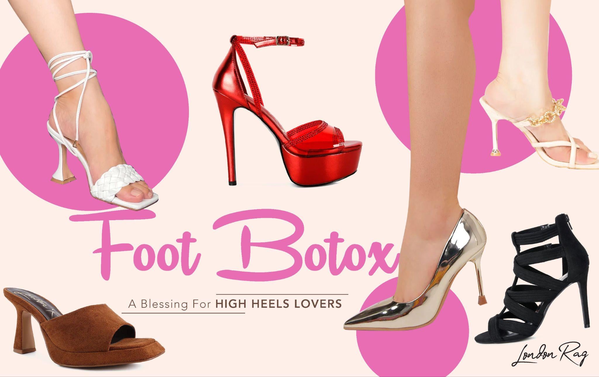 The Foot Botox Craze: una bendición para los amantes de los tacones altos