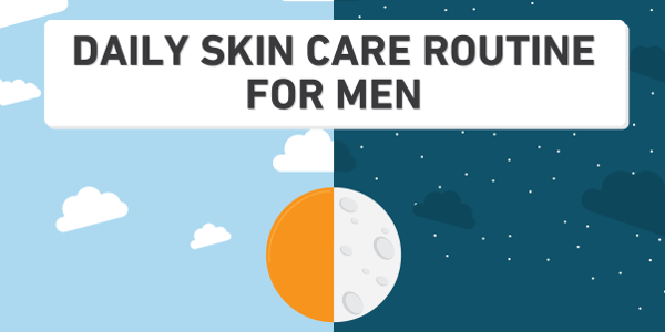 Infographic: Men's Daily Skin Care Routine