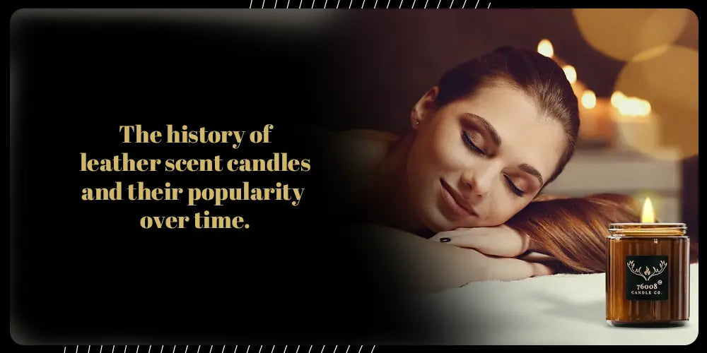 The-History-and-Popularity-of-Leather-Scented-Candles 76008 Candle Co. LLC