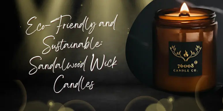 Eco-Friendly-and-Sustainable-Sandalwood-Wick-Candles 76008 Candle Co. LLC