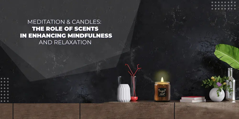 Meditation-Candles-The-Role-of-Scents-in-Enhancing-Mindfulness-and-Relaxation 76008 Candle Co. LLC