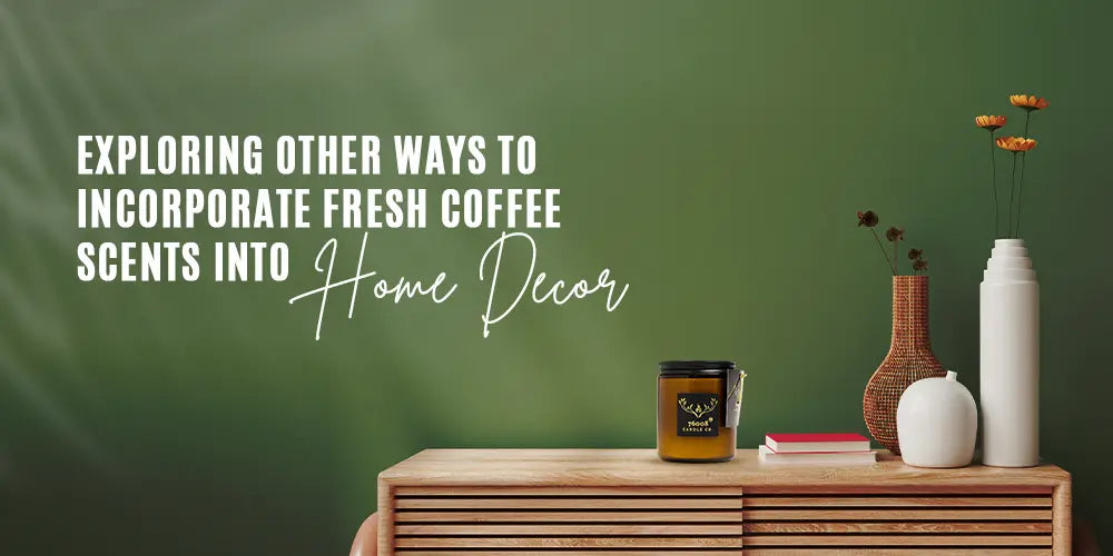 Exploring-Other-Ways-to-Incorporate-Fresh-Coffee-Scents-into-Home-Decor 76008 Candle Co. LLC