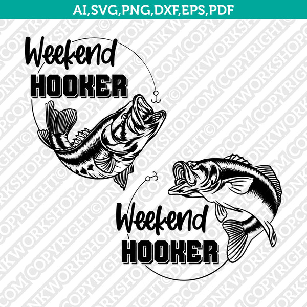 Weekend Hooker Bass Fish And Hook Fishing Svg Cut File Cricut Vector Dnkworkshop