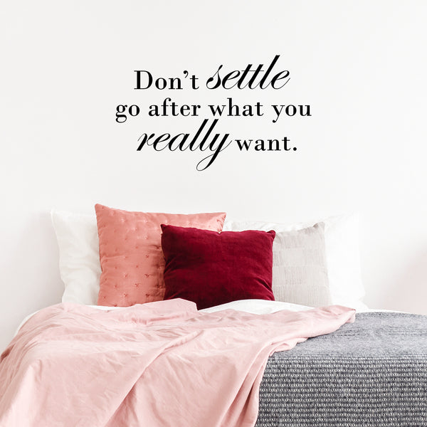 Vinyl Wall Art Decal Don T Settle Go After What You Really Want 13