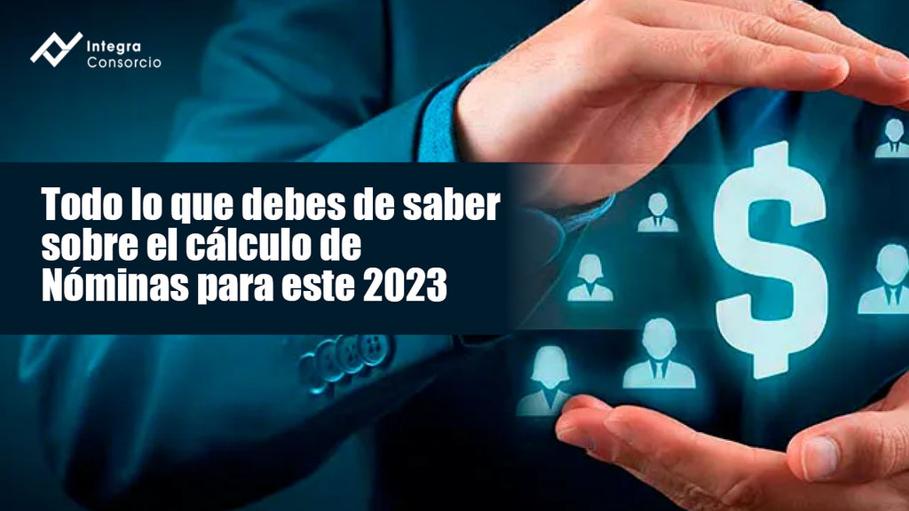 Todo Lo Que Debes De Saber Sobre El Cálculo De Nóminas Para Este 2023 Contashop 2701