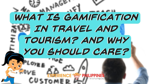 What Is Gamification In Travel And Tourism by Experience Philippines