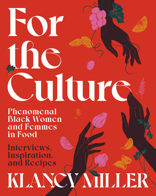 Cover of For the Culture: Phenomenal Black Women and Femmes in Food: Interviews, Inspiration and Recipes 