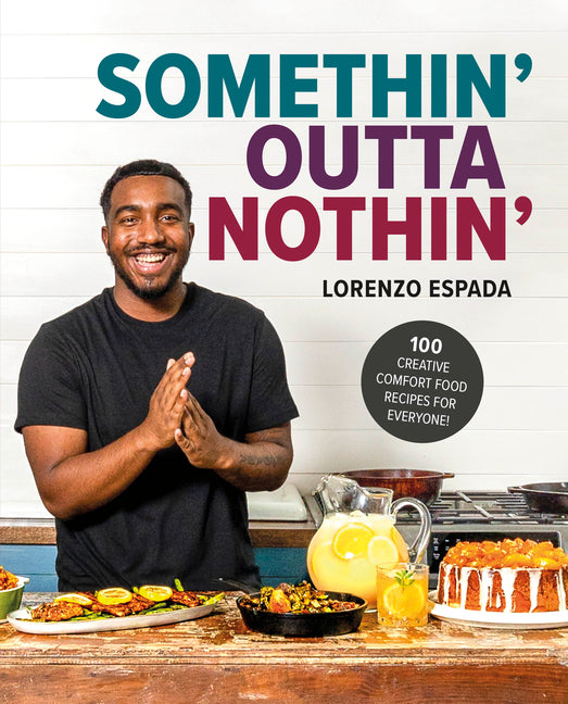Cover of Somethin' Outta Nothin' : 100 Creative Comfort Food Recipes for Everyone 