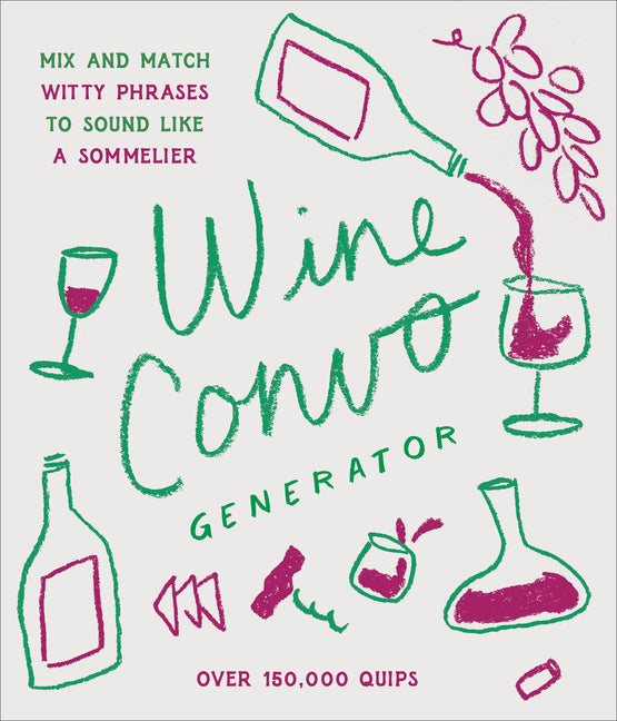 Cover of Wine Convo Generator: Mix and Match Witty Phrases to Sound Like a Sommelier 