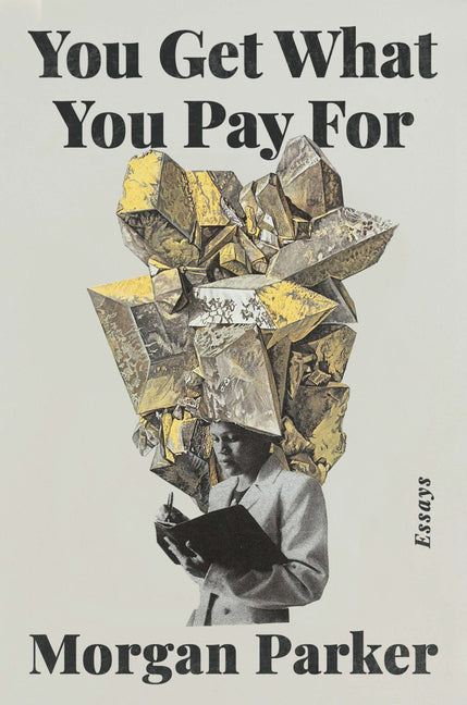 Cover of You Get What You Pay For: Essays 