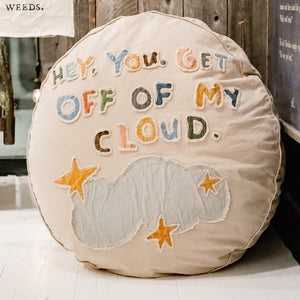 Hey You Get Off Of My Cloud Floor Pillow - Cotton & Crete