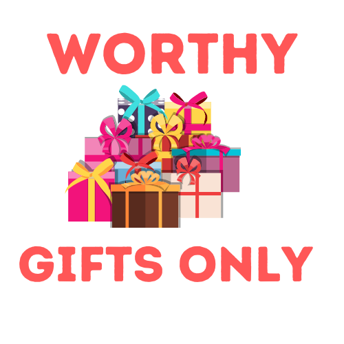 Worthy Gifts Only