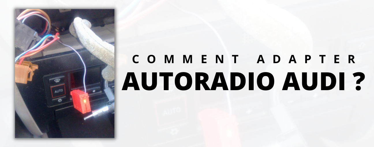 comment adapter un autoradio audi ?