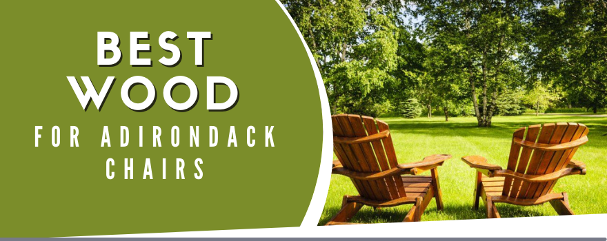 best type of wood for adirondack chair