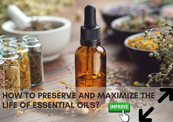 How to preserve and maximize the life of essential oils?