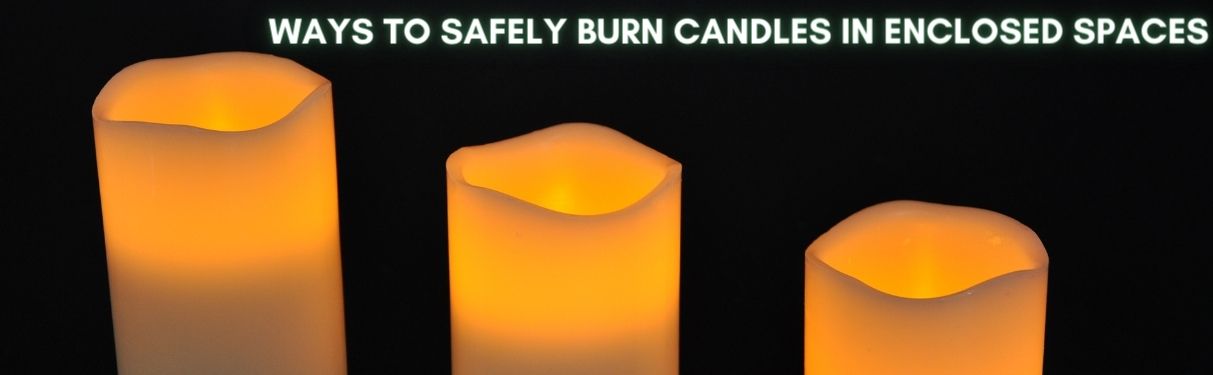 Ways to Safely Burn Candles in Enclosed Spaces