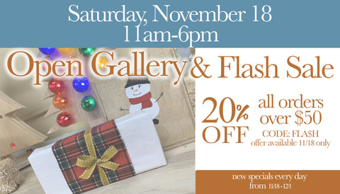 Open Gallery & Flash Sale flyer.  Happening November 18th from 11am  until 6pm, enjoy 20% of all orders over $50 on that day.
