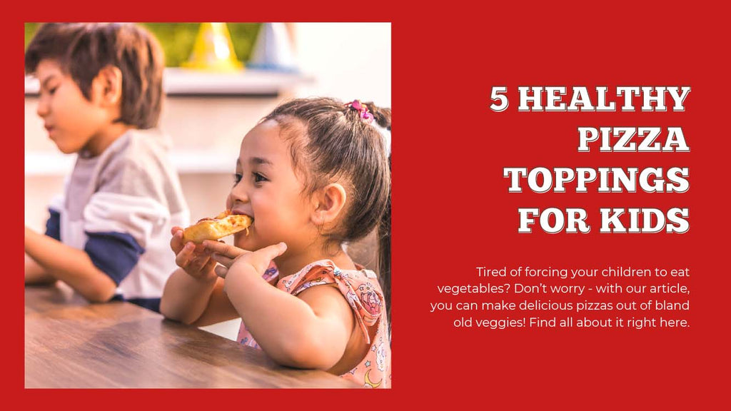 The Best Pizza Toppings For Little Ones - 5 Healthy Pizza Toppings for Kids - Pizza Bien