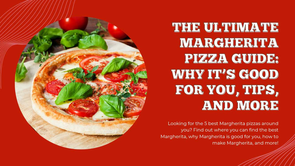 Ultimate Margherita Pizza Guide - Why Its Good For You - Pizza Bien