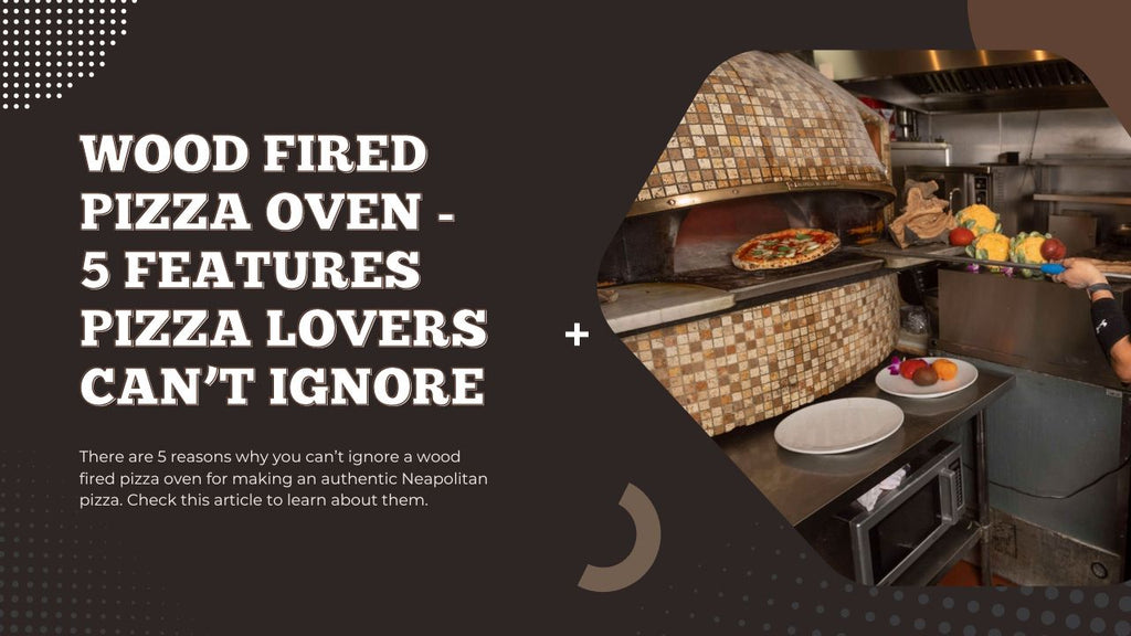 Wood Fired Pizza Oven - 5 Features Pizza Lovers Can’t Ignore - Pizza Bien