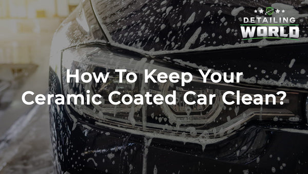 how to keep your ceramic coated car clean Detailing World NJ