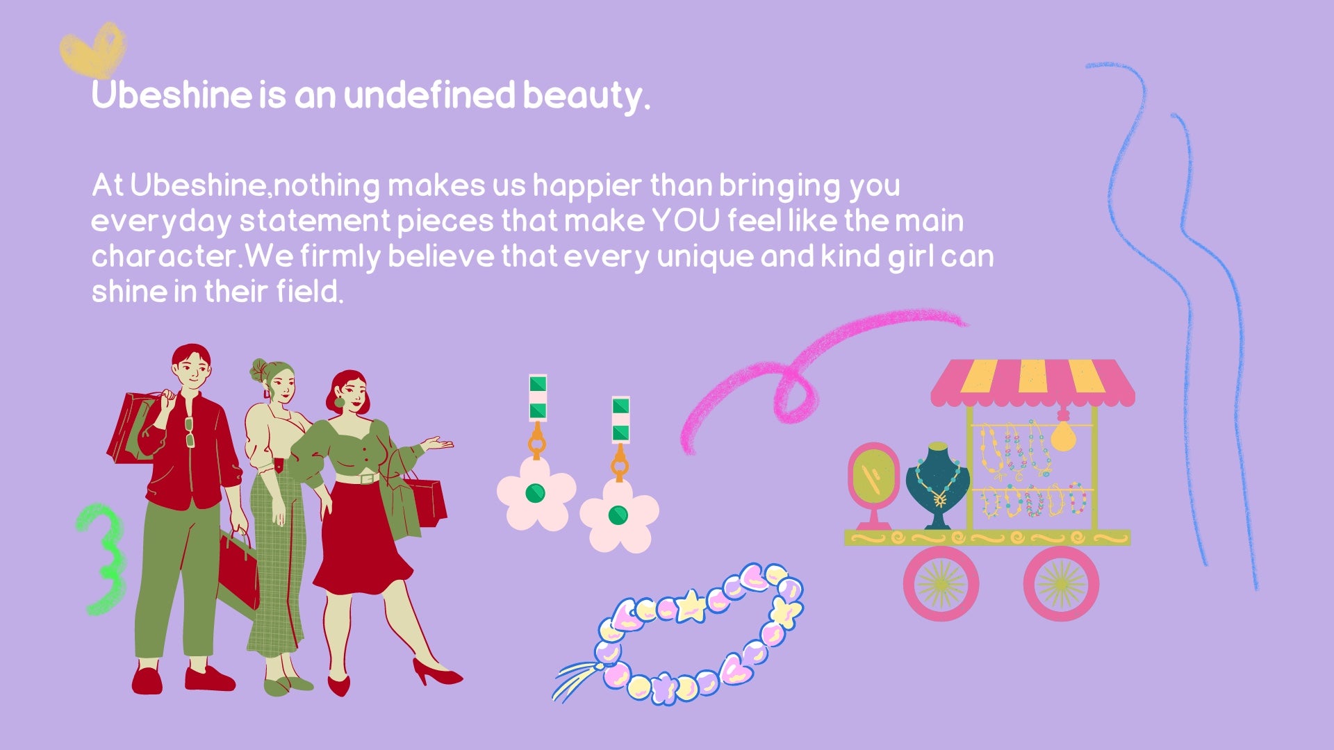 Ubeshine is an undefined beauty. At Ubeshine,nothing makes us happier than bringing you everyday statement pieces that make YOU feel like the main character.We firmly believe that every unique and kind girl can shine in their field.