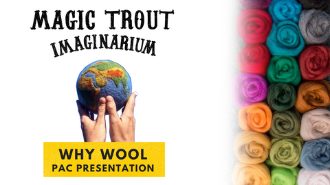 Cover image for Felting in the Classroom Presentation. Magic Trout Imaginarium logo in serif font over hands holding a felted planet. Title says WHY WOOL" and along the right there are rolls of colorful wool roving 