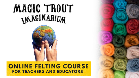 hands holding up a felted earth. title reads magic trout imaginarium online felting course for teachers and educators