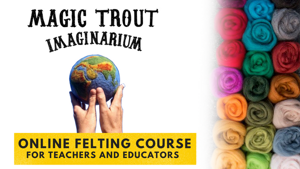 Magic Trout Imaginarium's Online Felting Course for Teachers and Educators Cover image. Hands holding a felted planet earth to the right is a bunch of colorful wool roving 