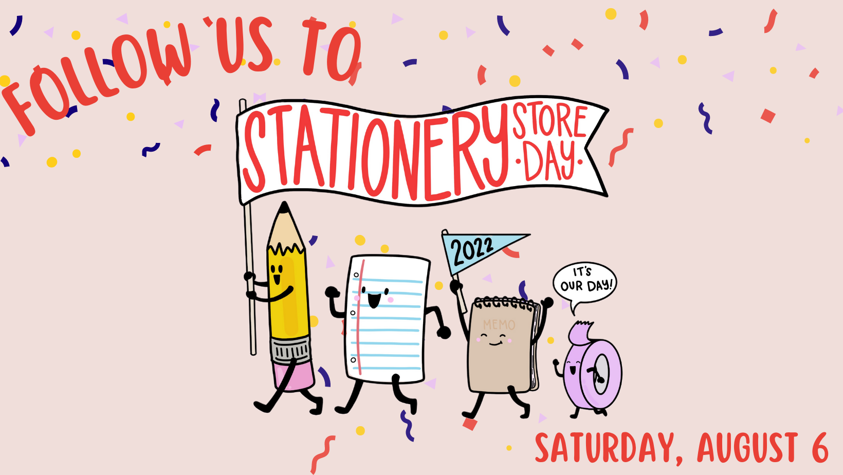A cartoon pencil, sheet of ruled notebook paper, notepad, and roll of tape say, "Follow Us to Stationery Store Day" Under the drawing is the date's event, August 6