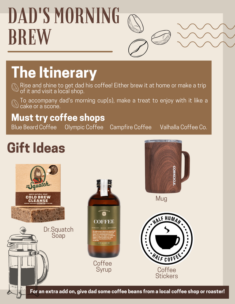 Dad's Morning Brew. Gift ideas include cold brew scented soap, a mug, coffee syrup, and a coffee themed sticker. Activities include making or getting dad coffee, and baking a treat to accompany the coffee.